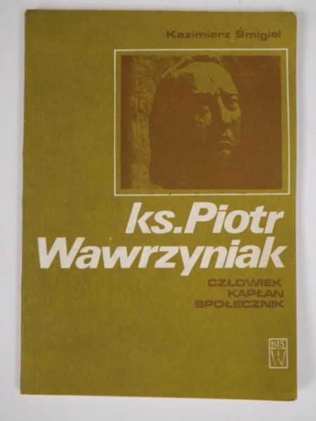 Ks. Piotr Wawrzyniak: Człowiek, kapłan, społecznik