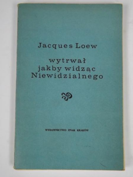 Wytrwał jakby widząc Niewidzialnego