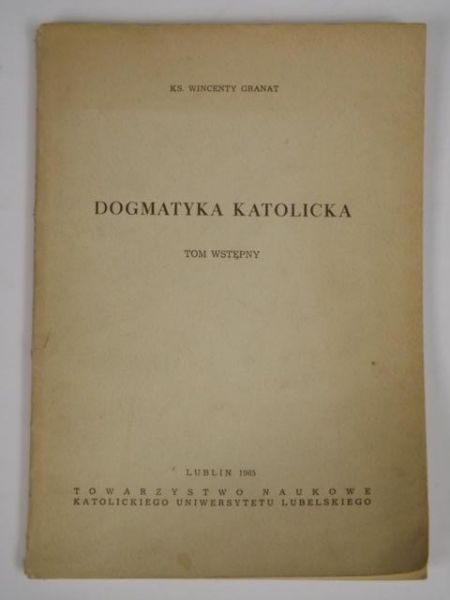 Granat Wincenty - Dogmatyka katolicka. Tom wstępny