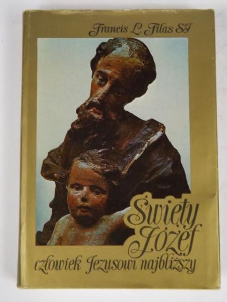 Filas Francis Lad - Święty Józef. Człowiek Jezusowi najbliższy