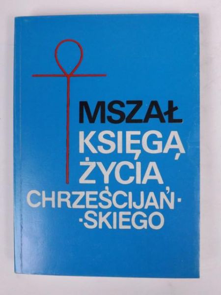 Nadolski Bogusław (red.) - Mszał księgą życia chrześcijańskiego