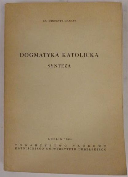 Granat Wincenty - Dogmatyka Katolicka. Synteza