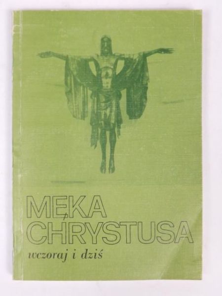 Męka Chrystusa wczoraj i dziś