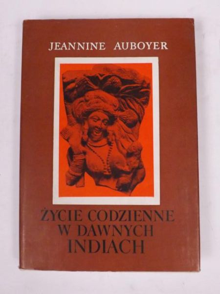 Auboyer Jeannine - Życie codzienne w dawnych Indiach