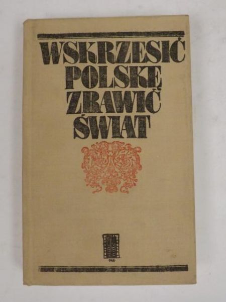 Wskrzesić Polskę zbawić świat