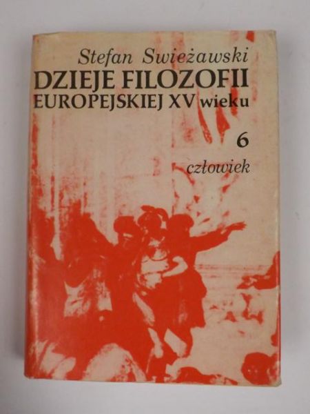 Swieżawski Stefan - Dzieje filozofii europejskiej XV wieku Tom VI Człowiek