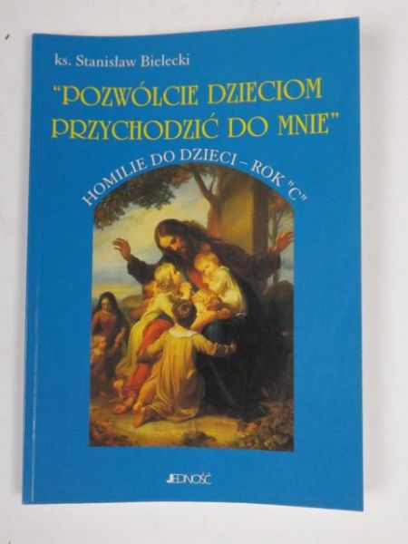 Bielecki Stanisław - Pozwólcie dzieciom przychodzić do mnie