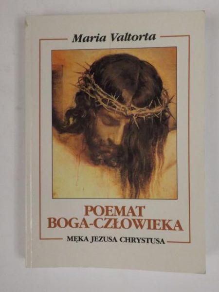 Poemat Boga-Człowieka. Męka Jezusa Chrystusa
