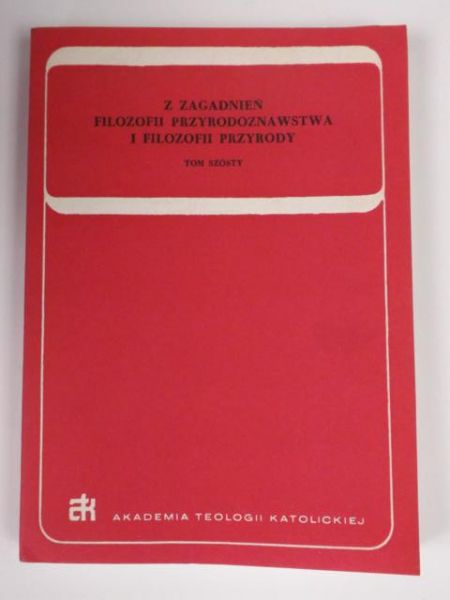Lubański Mieczysław (red.) - Z zagadnień filozofii przyrodoznawstwa i filozofii przyrody - Tom VI