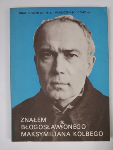 Młodożeniec Juwentyn M. - Znałem Błogosławionego Maksymiliana Kolbego