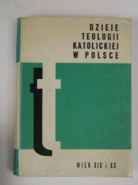 Dzieje teologii katolickiej w Polsce, T. III, wiek XIX i XX, cz. 1