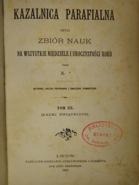 Kazalnica parafialna czyli zbiór nauk na wszystkie niedziele i uroczystości roku Tom III, 1887 r.