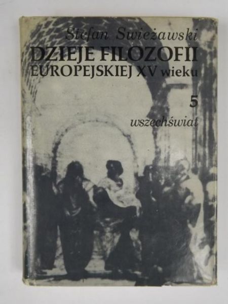 Swieżawski Stefan - Dzieje filozofii europejskiej w XV wieku, T. V, Wszechświat