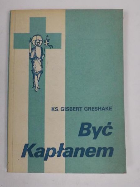 Greshake Gisbert - Być kapłanem