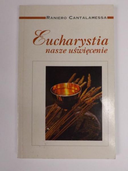 Cantalamessa Raniero - Eucharystia nasze uświęcenie