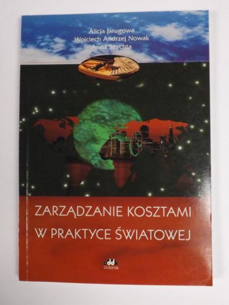 Jarugowa , Nowak W.,   - Zarządzanie kosztami w praktyce światowej