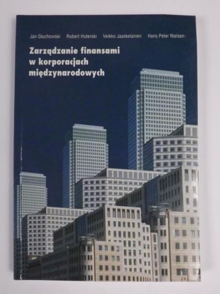 Głuchowski J., Huterski R., Jaaskelainen V., Nielsen H.P. - Zarządzanie finansami w korporacjach międzynarodowych