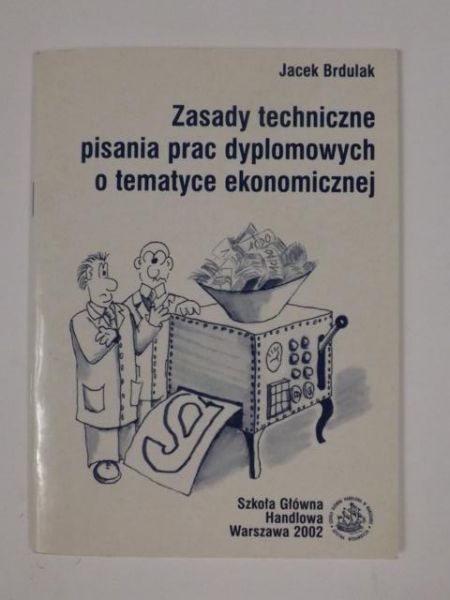 Brdulak Jacek - Zasady techniczne pisania prac dyplomowych o tematyce ekonomicznej