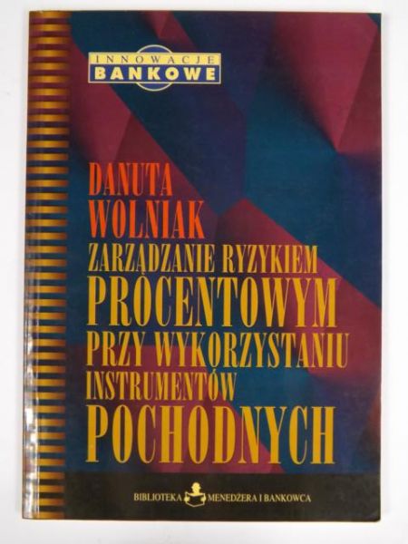 Zarządzanie ryzykiem procentowym przy wykorzystaniu instrumentów pochodnych
