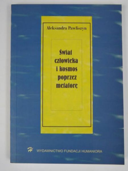Pawliszyn Aleksandra - Świat człowieka i kosmos poprzez metaforę