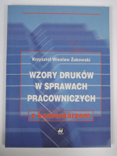 Wzory druków w sprawach pracowniczych z komentarzem