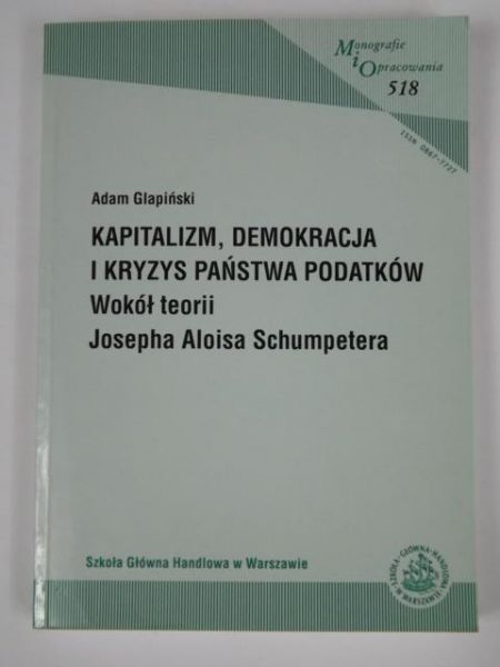 Glapiński Adam - Kapitalizm, demokracja i kryzys państwa podatków: Wokół teorii Josepha Aloisa Schumpetera