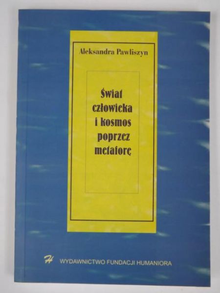 Pawliszyn Aleksandra - Świat człowieka i kosmos poprzez metaforę