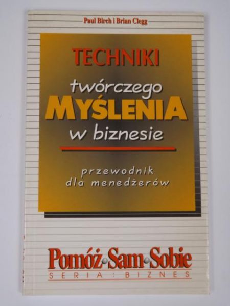 Birch, Clegg - Techniki twórczego myślenia w biznesie