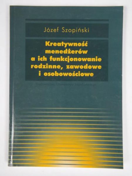 Kreatywność menedżerów a ich funkcjonowanie rodzinne, zawodowe i osobowościowe