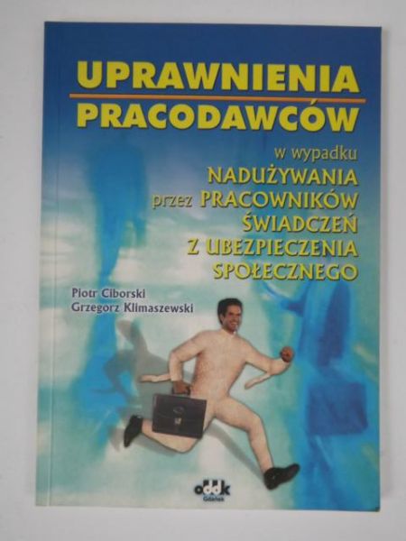 Ciborski Piotr - Uprawnienia pracodawców w wypadku nadużywania przez pracowników świadczeń z ubezpieczenia społecznego