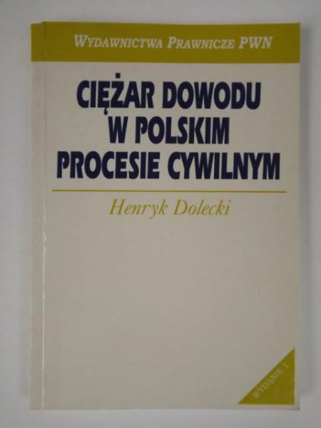 Dolecki Henryk - Ciężar dowodu w polskim procesie cywilnym