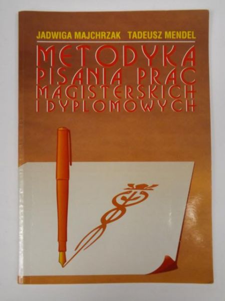 Majchrzak Jadwiga, Mendel Tadeusz - Metodyka pisania prac magisterskich i dyplomowych