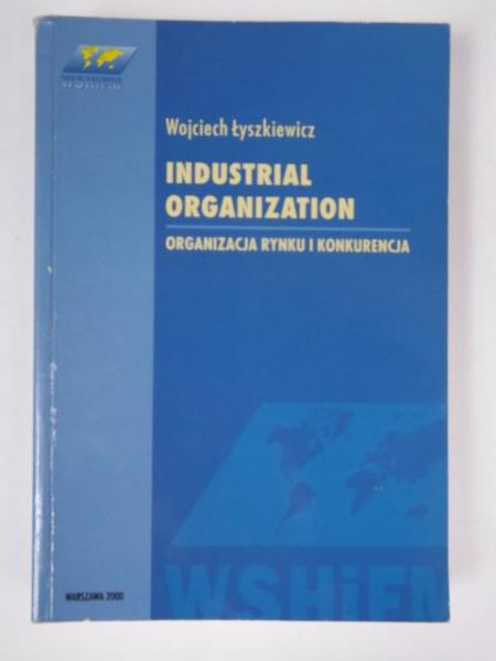 Industrial organization. Organizacja rynku i konkurencja