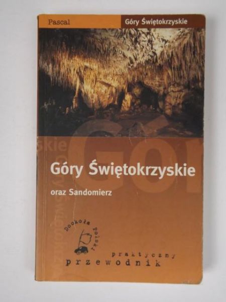 Góry Świętokrzyskie oraz Sandomierz. Praktyczny przewodnik. Pascal