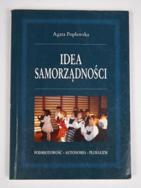 Idea samorządności. Podmiotowość, autonomia, pluralizm