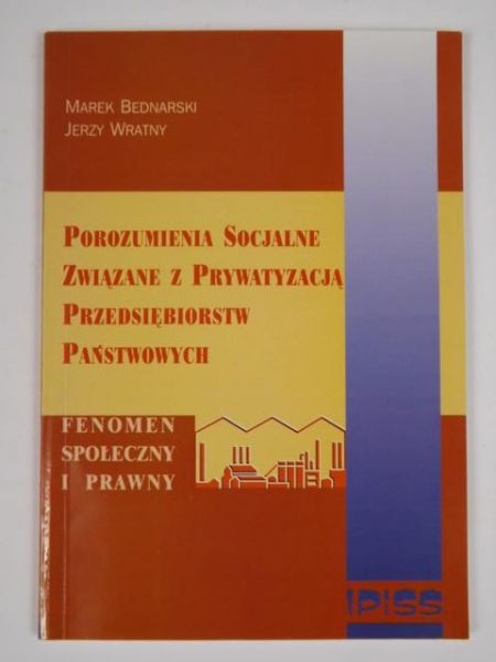 Bednarski M.,   - Porozumienia socjalne związane z prywatyzacją przedsiębiorstw państwowych