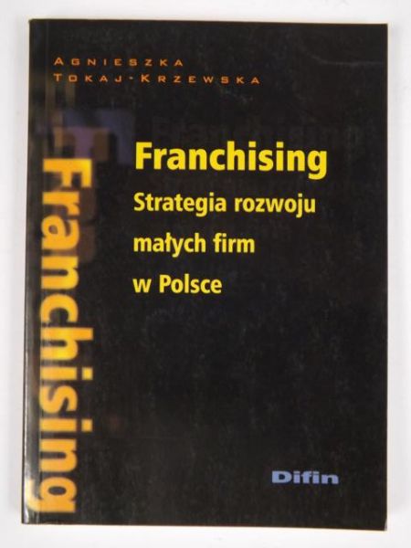 Franchising. Strategia rozwoju małych firm w Polsce