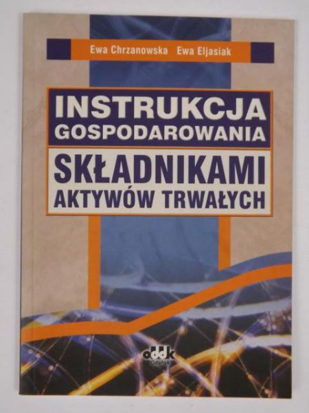 Chrzanowska Ewa  - Instrukcja gospodarowania składnikami aktywów trwałych