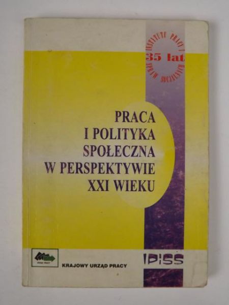 Praca i polityka społeczna w perspektywie XXI wieku