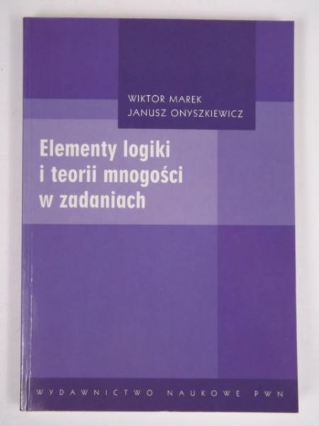 Marek Wiktor, Onyszkiewicz Janusz - Elementy logiki i teorii mnogości w zadaniach