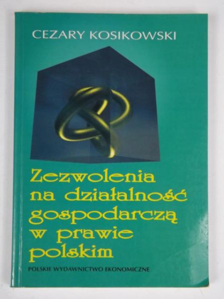 Kosikowski C. - Zezwolenie na działalność gospodarczą w prawie polskim