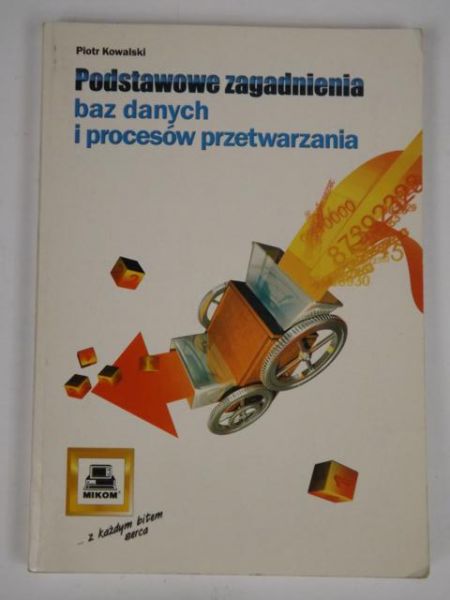 Podstawowe zagadnienia baz danych i procesów przetwarzania