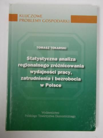 Statystyczna analiza regionalnego zróżnicowania wydajności pracy, zatrudnienia i bezrobocia w Polsce