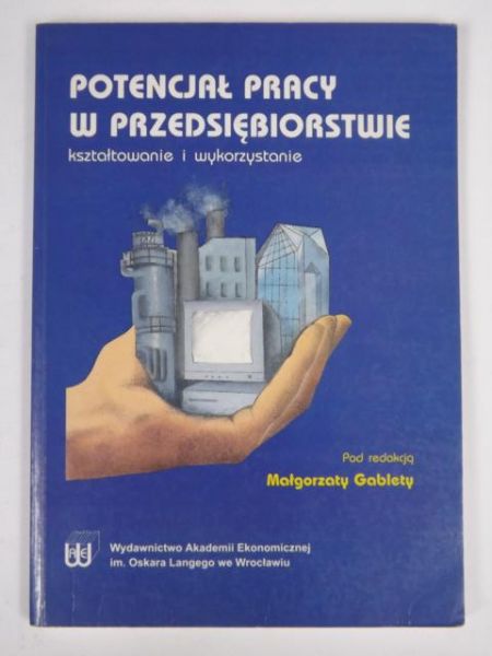 Gableta Małgorzata (red.) -  Potencjał pracy w przedsiębiorstwie
