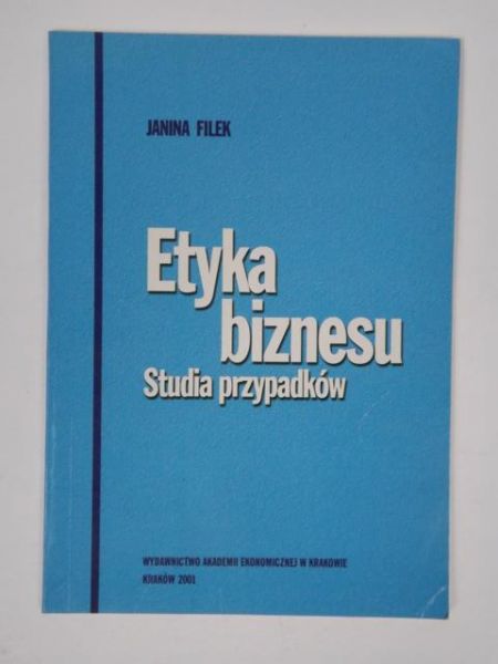 Filek Janina - Etyka biznesu. Studia przypadków