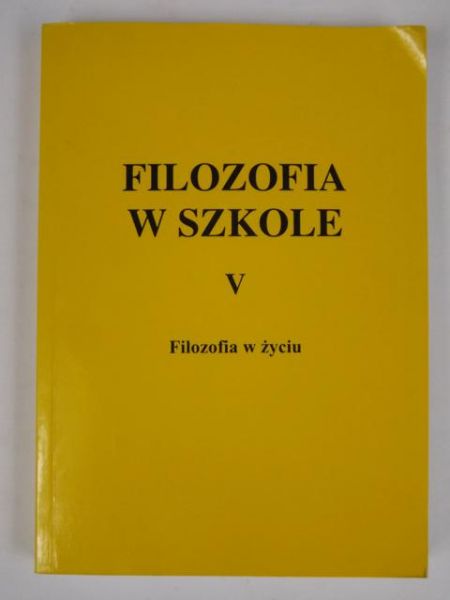 Burlikowski Bronisław (red.) - Filozofia w szkole. Filozofia w życiu