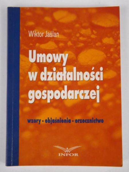 Umowy w działalności gospodarczej. Wzory, objaśnienia, orzecznictwo