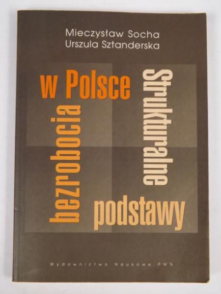 Socha M.,  U. - Strukturalne podstawy bezrobocia w Polsce