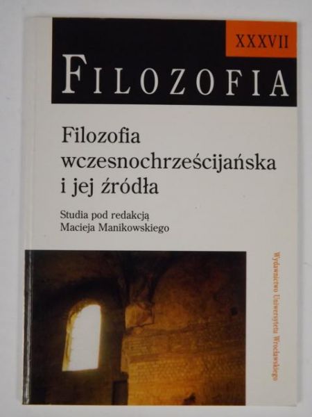 Filozofia Wczesnochrześcijańska i jej źródła. 2000 r. XXXVII