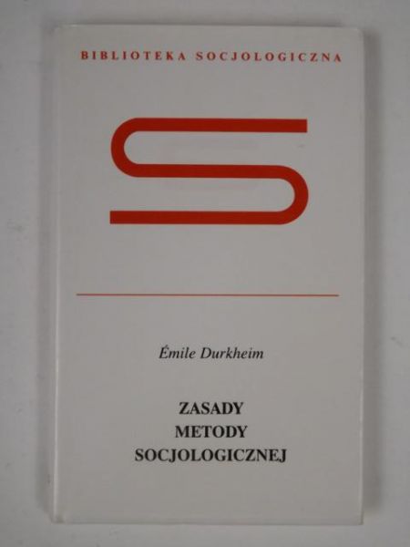 Durkheim Emile - Zasady Metody Socjologicznej